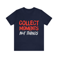 Collect Moments Not Things | Tee
