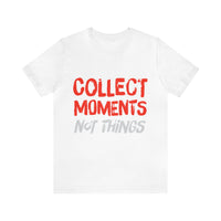 Collect Moments Not Things | Tee