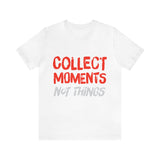 Collect Moments Not Things | Tee