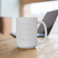 Earl Grey is My Fave | Mug | 15oz