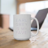 Earl Grey is My Fave | Mug | 15oz