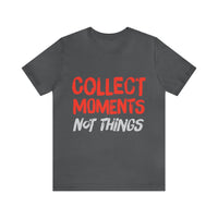 Collect Moments Not Things | Tee