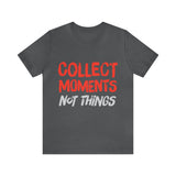 Collect Moments Not Things | Tee