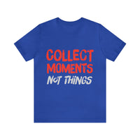Collect Moments Not Things | Tee