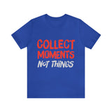 Collect Moments Not Things | Tee