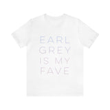 Earl Grey is My Fave | Tee