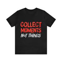 Collect Moments Not Things | Tee