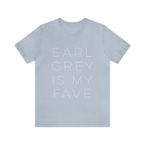 Earl Grey is My Fave | Tee